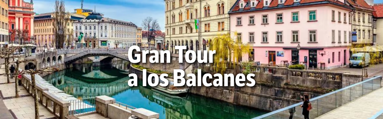 Gran Tour A Los Balcanes