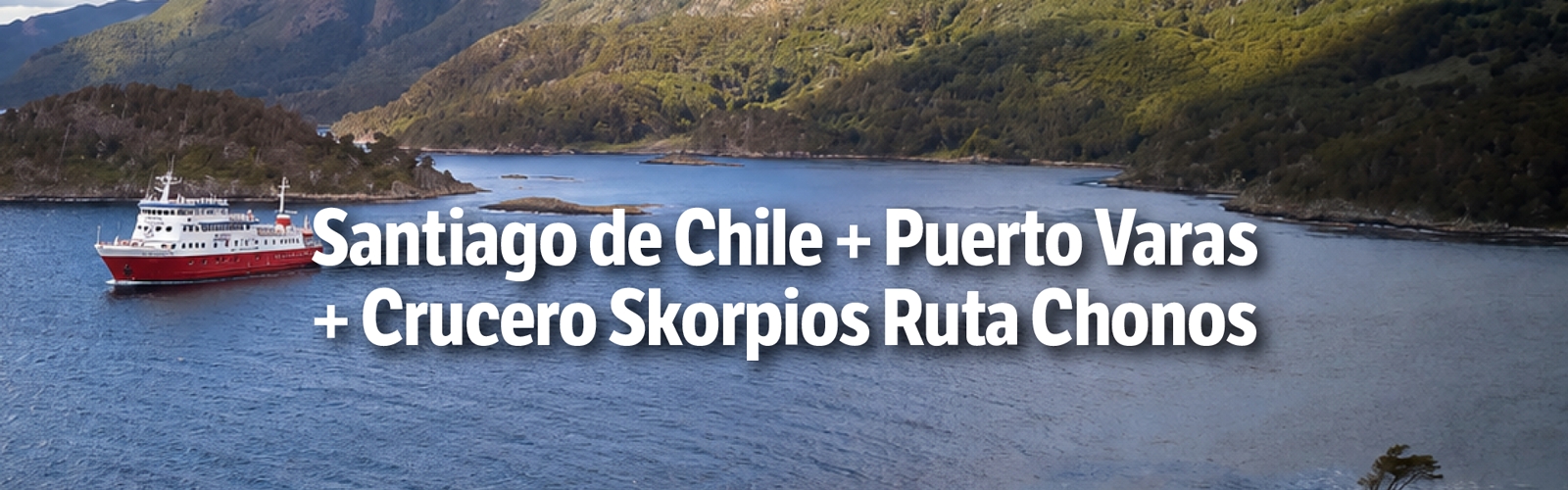 Patagonia: Santiago, Puerto Varas Y Crucero Skorpios